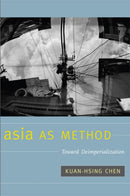 Asia As Method : Toward Deimperialization-9780822346760