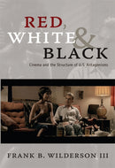 Red, White & Black : Cinema and the Structure of U.S. Antagonisms-9780822347019