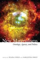 New Materialisms : Ontology, Agency, and Politics-9780822347729