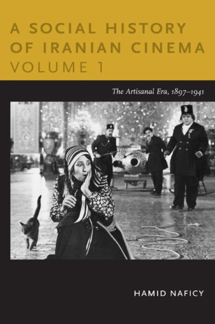 A Social History of Iranian Cinema, Volume 1 : The Artisanal Era, 1897-1941-9780822347750