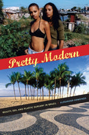 Pretty Modern : Beauty, Sex, and Plastic Surgery in Brazil-9780822348016