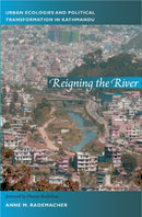 Reigning the River : Urban Ecologies and Political Transformation in Kathmandu-9780822350804