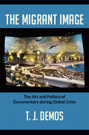 The Migrant Image : The Art and Politics of Documentary During Global Crisis-9780822353409