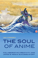 The Soul of Anime : Collaborative Creativity and Japan's Media Success Story-9780822353942