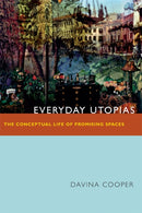 Everyday Utopias : The Conceptual Life of Promising Spaces-9780822355694