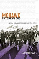 Mohawk Interruptus : Political Life Across the Borders of Settler States-9780822356554