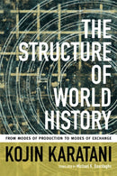 The Structure of World History : From Modes of Production to Modes of Exchange-9780822356769