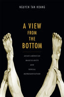 A View from the Bottom : Asian American Masculinity and Sexual Representation-9780822356844