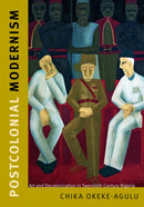 Postcolonial Modernism : Art and Decolonization in Twentieth-Century Nigeria-9780822357469