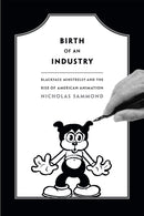 Birth of an Industry : Blackface Minstrelsy and the Rise of American Animation-9780822358527