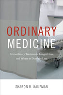 Ordinary Medicine : Extraordinary Treatments, Longer Lives, and Where to Draw the Line-9780822358886