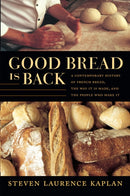 Good Bread Is Back : A Contemporary History of French Bread, the Way It Is Made, and the People Who Make It-9780822359241