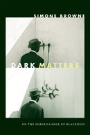 Dark Matters : On the Surveillance of Blackness-9780822359388