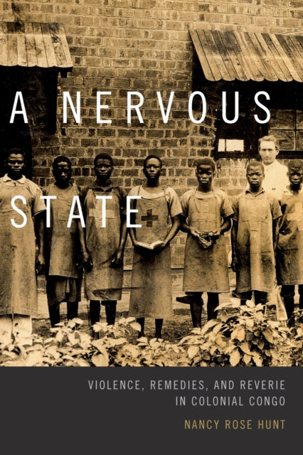 A Nervous State – Violence, Remedies, and Reverie in Colonial Congo