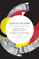 Light in the Dark/Luz En Lo Oscuro : Rewriting Identity, Spirituality, Reality-9780822360094