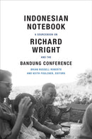 Indonesian Notebook : A Sourcebook on Richard Wright and the Bandung Conference-9780822360667