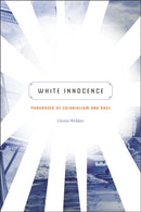 White Innocence : Paradoxes of Colonialism and Race-9780822360759