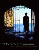 Travel & See : Black Diaspora Art Practices Since the 1980s-9780822360940