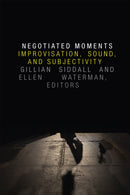 Negotiated Moments : Improvisation, Sound, and Subjectivity-9780822360964