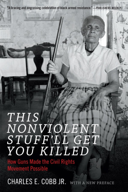 This Nonviolent Stuff'll Get You Killed : How Guns Made the Civil Rights Movement Possible-9780822361237