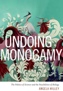 Undoing Monogamy : The Politics of Science and the Possibilities of Biology-9780822361596
