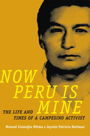 Now Peru Is Mine : The Life and Times of a Campesino Activist-9780822362388