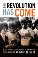 The Revolution Has Come : Black Power, Gender, and the Black Panther Party in Oakland-9780822362869
