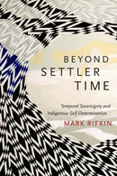Beyond Settler Time : Temporal Sovereignty and Indigenous Self-Determination-9780822362975