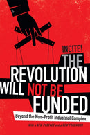 The Revolution Will not Be Funded : Beyond the Non-Profit Industrial Complex-9780822369004