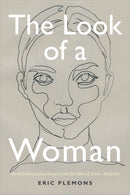 The Look of a Woman : Facial Feminization Surgery and the Aims of Trans- Medicine-9780822369141