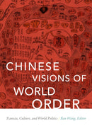 Chinese Visions of World Order : Tianxia, Culture, and World Politics-9780822369462