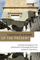 Counter-History of the Present : Untimely Interrogations Into Globalization, Technology, Democracy-9780822369769