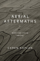 Aerial Aftermaths : Wartime from Above-9780822370178