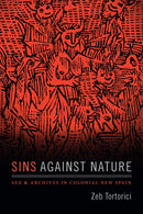 Sins Against Nature : Sex and Archives in Colonial New Spain-9780822371540