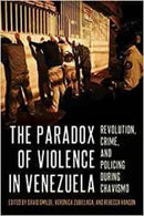 The Paradox of Violence in Venezuela : Crime and Revolution-9780822947127