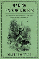 Making Entomologists : How Periodicals Shaped Scientific Communities in Nineteenth-Century Britain-9780822947516