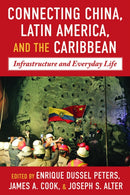 China-Latin America and the Caribbean : Infrastructure, Connectivity, and Everyday Life-9780822947851
