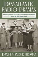Transatlantic Radio Dramas : Antonio Callado and the BBC Latin American Service During World War II-9780822947882