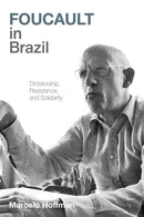 Foucault in Brazil : Dictatorship, Resistance, and Solidarity-9780822948063
