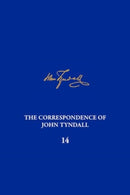 The Correspondence of John Tyndall, Volume 14 : The Correspondence, October 1873-October 1875-9780822948186