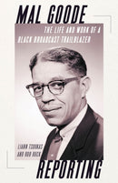 Mal Goode Reporting : The Life and Work of a Black Broadcast Trailblazer.-9780822948223