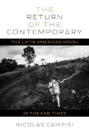 The Return of the Contemporary : The Latin American Novel in the End Times-9780822948391