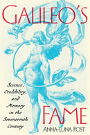 Galileo's Fame : Science, Credibility, and Memory in the Seventeenth Century-9780822948599