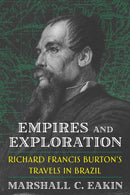 Empires and Exploration : Richard Francis Burton's Travels in Nineteenth-Century Brazil-9780822948728