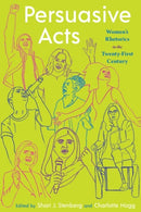 Persuasive Acts : Women's Rhetorics in the Twenty-First Century-9780822966135