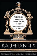 Kaufmann's : The Family That Built Pittsburgh's Famed Department Store-9780822967132
