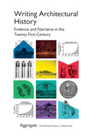 Writing Architectural History : Evidence and Narrative in the Twenty-First Century-9780822967569