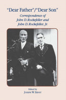 Dear Father, Dear Son : Correspondence of John D. Rockefeller and Jr.-9780823215591