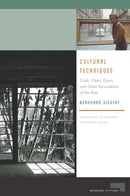 Cultural Techniques : Grids, Filters, Doors, and Other Articulations of the Real-9780823263769