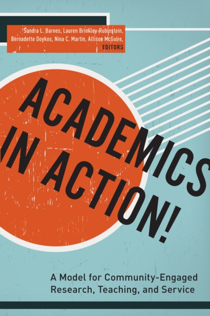 Academics in Action! : A Model for Community-Engaged Research, Teaching, and Service-9780823268795